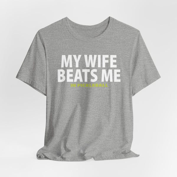 MY WIFE BEATS ME IN PICKLEBALL Unisex Tee