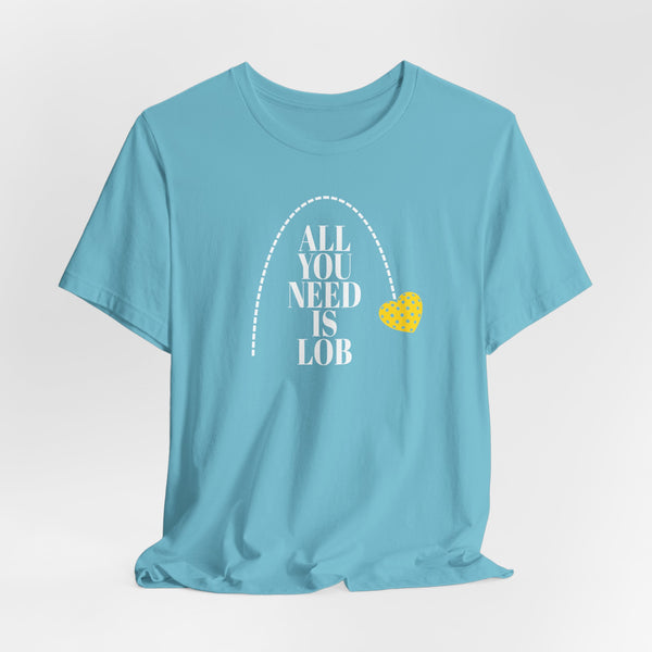 ALL YOU NEED IS LOB Unisex Pickleball Tee