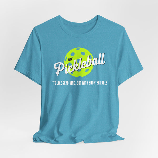 PICKLEBALL, IT'S LIKE SKYDIVING Unisex Tee