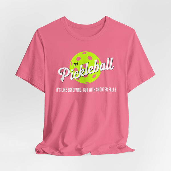 PICKLEBALL, IT'S LIKE SKYDIVING Unisex Tee