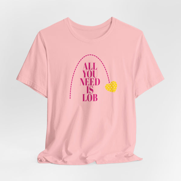 ALL YOU NEED IS LOB Unisex Pickleball Tee