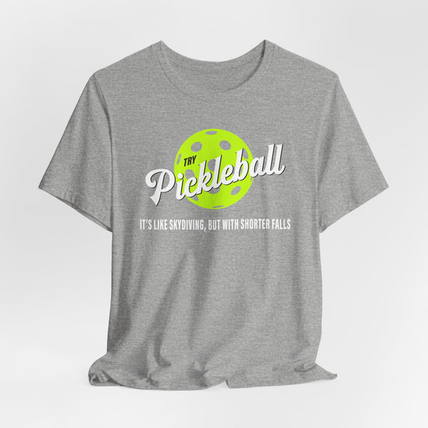 PICKLEBALL, IT'S LIKE SKYDIVING Unisex Tee