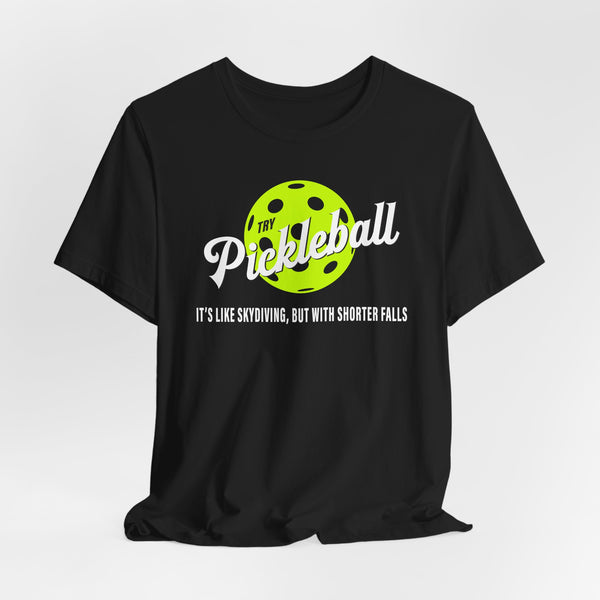 PICKLEBALL, IT'S LIKE SKYDIVING Unisex Tee