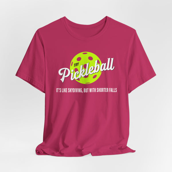PICKLEBALL, IT'S LIKE SKYDIVING Unisex Tee