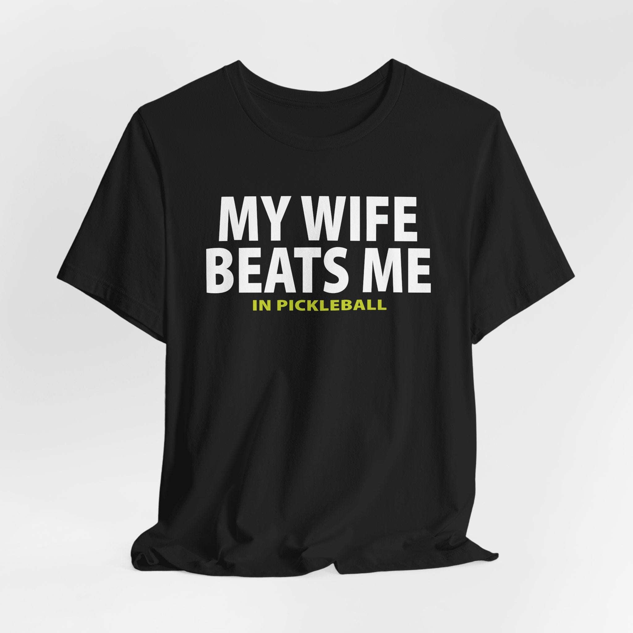 MY WIFE BEATS ME IN PICKLEBALL Unisex Tee
