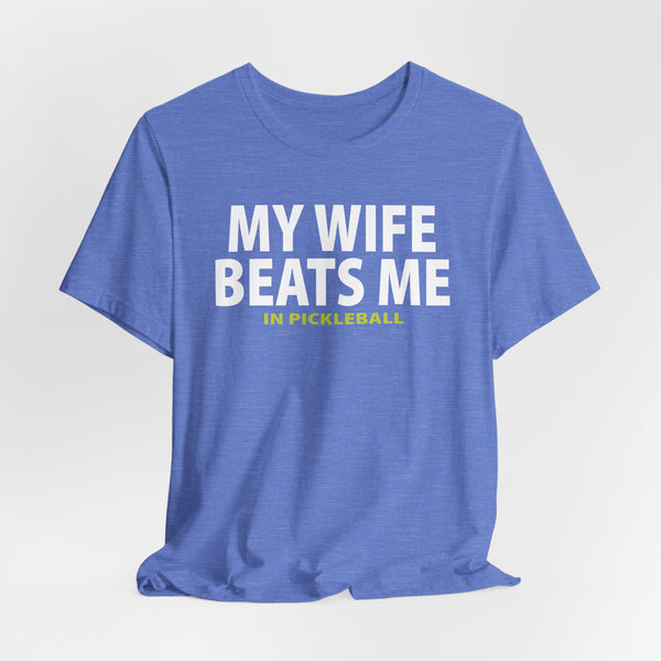 MY WIFE BEATS ME IN PICKLEBALL Unisex Tee