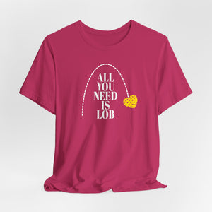 ALL YOU NEED IS LOB Unisex Pickleball Tee