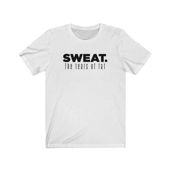 SWEAT. The Tears of Fat Unisex Tee