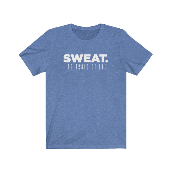 SWEAT. The Tears of Fat Unisex Tee