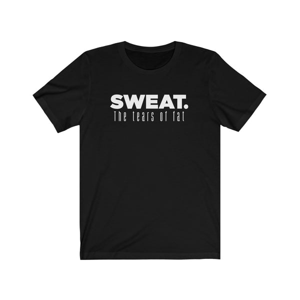 SWEAT. The Tears of Fat Unisex Tee