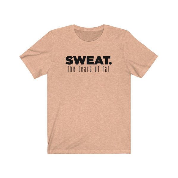 SWEAT. The Tears of Fat Unisex Tee