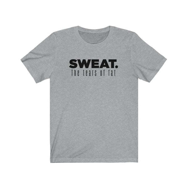 SWEAT. The Tears of Fat Unisex Tee